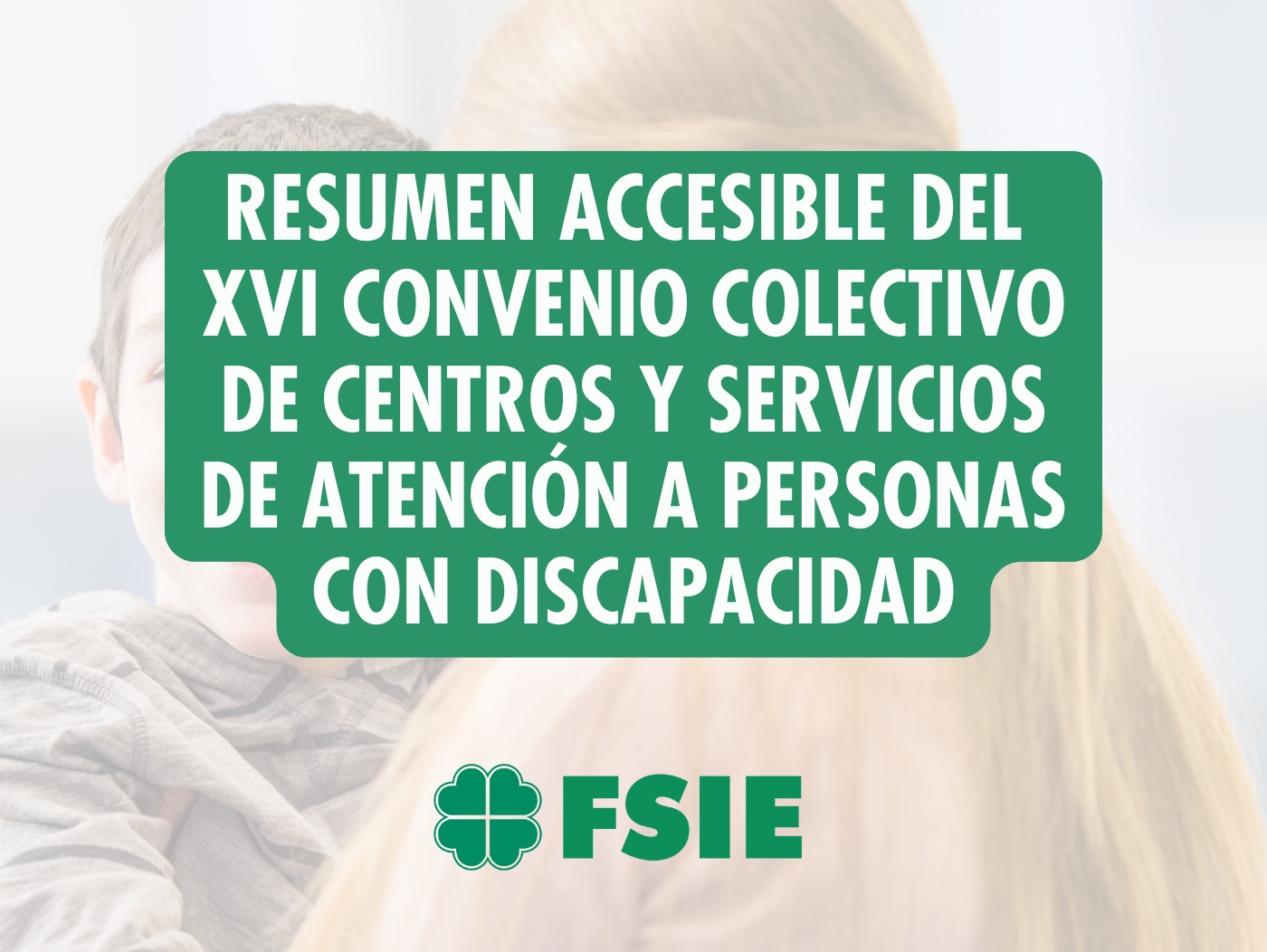 Resumen accesible de FSIE del XVI Conveniod e Centros y Servicios de Atención a Personas con Discapacidad